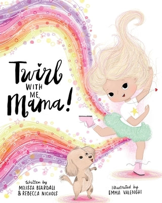 Twirl with Me, Mama! by Beardall, Melissa