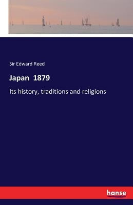 Japan 1879: Its history, traditions and religions by Reed, Edward