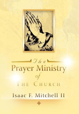 The Prayer Ministry of The Church by Mitchell, Isaac F., II