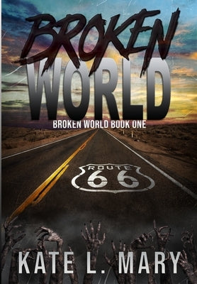 Broken World: A Post-Apocalyptic Zombie Novel by Mary, Kate L.