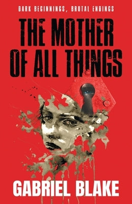 The Mother of All Things: Book One by Blake, Gabriel