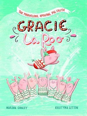 The Marvelous, Amazing, Pig-Tastic Gracie Laroo! by Qualey, Marsha