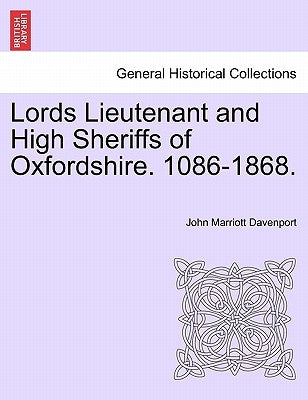 Lords Lieutenant and High Sheriffs of Oxfordshire. 1086-1868. by Davenport, John Marriott