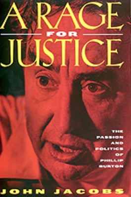 A Rage for Justice: The Passion and Politics of Phillip Burton by Jacobs, John