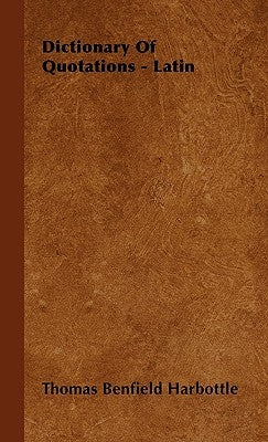 Dictionary of Quotations - Latin by Harbottle, Thomas Benfield