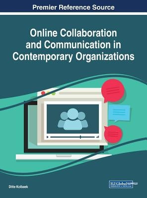 Online Collaboration and Communication in Contemporary Organizations by Kolbaek, Ditte