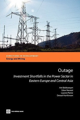 Outage: Investment Shortfalls in the Power Sector in Eastern Europe and Central Asia by Balabanyan, Ani