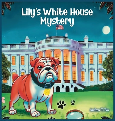 Lily's White House Mystery by Fox, Andrew T.