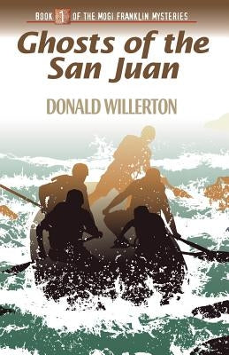 Ghosts of the San Juan: Book 1 of the Mogi Franklin Mysteries by Willerton, Don