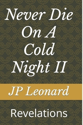 Never Die On A Cold Night II: Revelations by Leonard, Jp