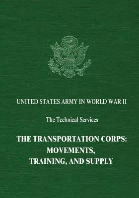 The Transportation Corps: Movements, Training, and Supply by Wardlow, Chester