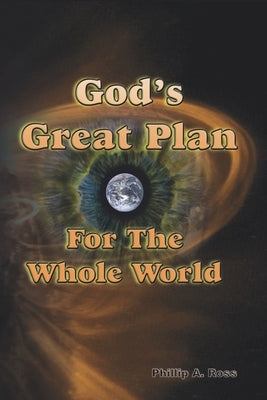 God's Great Plan For The Whole World: The Biblical Story of Creation and Redemption by Ross, Phillip A.