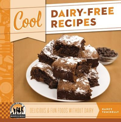 Cool Dairy-Free Recipes: Delicious & Fun Foods Without Dairy: Delicious & Fun Foods Without Dairy by Tuminelly, Nancy
