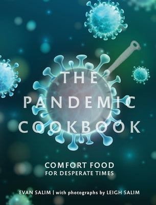 The Pandemic Cookbook: Comfort Food for Desperate Times by Salim, Evan