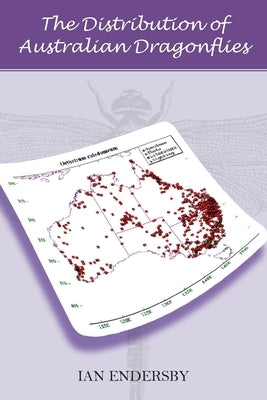 The Distribution of Australian Dragonflies by Endersby, Ian