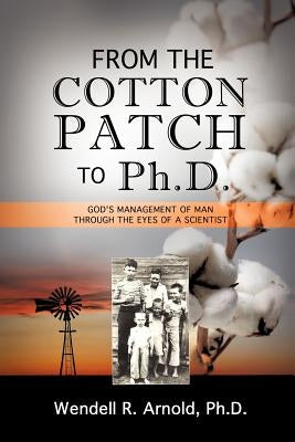 From the Cotton Patch to Ph.D. by Arnold, Wendell R.