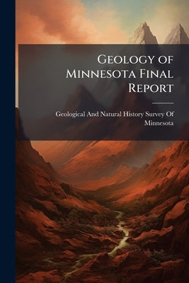 Geology of Minnesota Final Report by Geological and Natural History Survey of