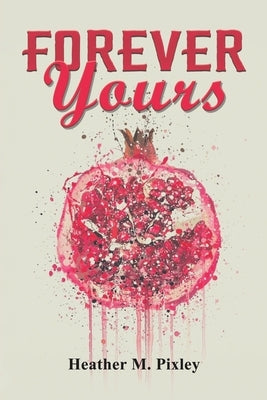 Forever Yours by Pixley, Heather M.