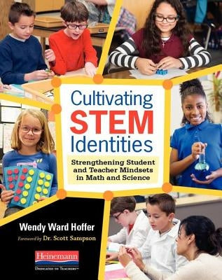 Cultivating Stem Identities: Strengthening Student and Teacher Mindsets in Math and Science by Hoffer, Wendy Ward