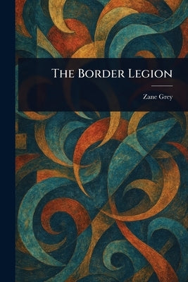 The Border Legion by Grey, Zane