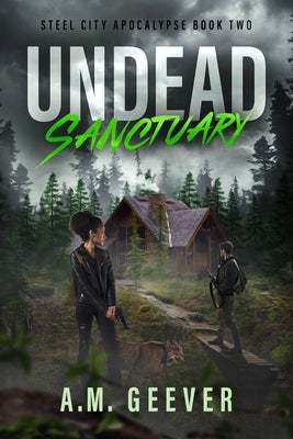 Undead Sanctuary: A Post Apocalyptic Survival Thriller by Geever, A. M.