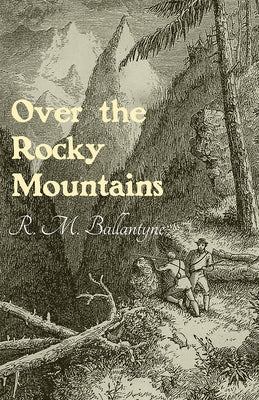 Over the Rocky Mountains by Ballantyne, Robert Michael