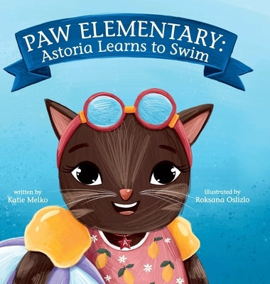 Paw Elementary: Astoria Learns How to Swim by Melko, Katie