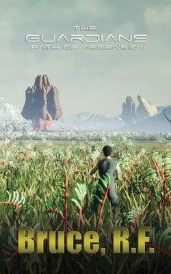 The Guardians: Path of Ascension by Bruce, R. F.