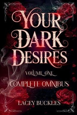 Your Dark Desires Volume One Omnibus: Books 1-3 by Buckles, Lacey