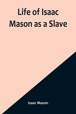 Life of Isaac Mason as a Slave by Isaac Mason