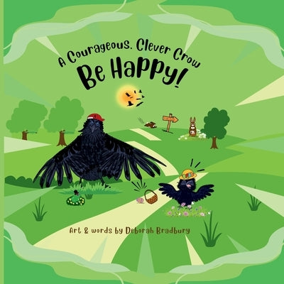 A Courageous, Clever Crow: Be Happy! by Bradbury, Deborah