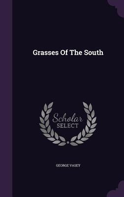 Grasses Of The South by Vasey, George