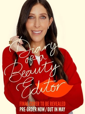 Diary of a Beauty Editor: What Works, What Doesn't - From the Woman Who Really Knows by Jossel, Sarah