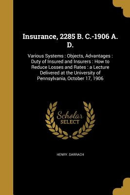 Insurance, 2285 B. C.-1906 A. D. by Darrach, Henry