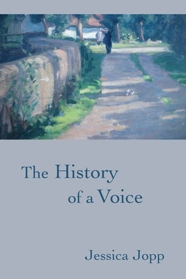 The History of a Voice by Jopp, Jessica