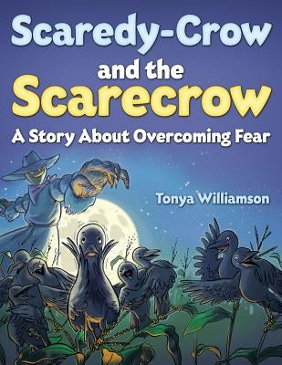 Scaredy-Crow And The Scarecrow by Williamson, Tonya