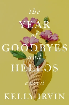 The Year of Goodbyes and Hellos by Irvin, Kelly