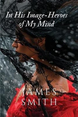 In His Image-Heroes of My Mind by Smith, James