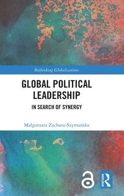Global Political Leadership: In Search of Synergy by Zachara-Szymańska, Malgorzata