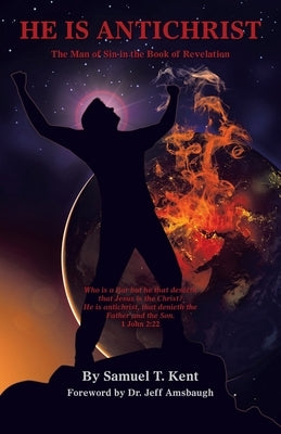 He Is Antichrist: The Man of Sin in the Book of Revelation by Kent, Samuel T.