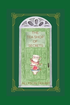 The Tea Shop of Secrets by Dehart, Allyson