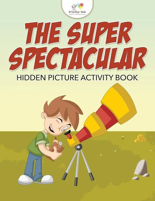 The Super Spectacular Hidden Picture Activity Book by Kreative Kids