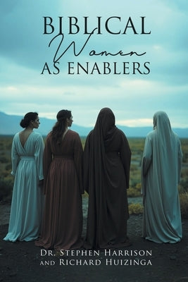 Biblical Women As Enablers by Harrison, Stephen