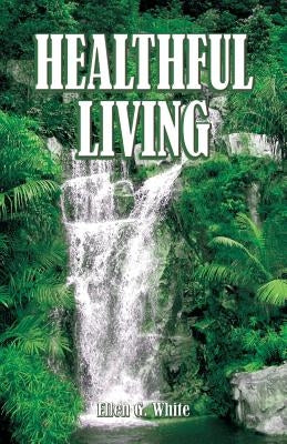 Healthful Living by White, Ellen G.