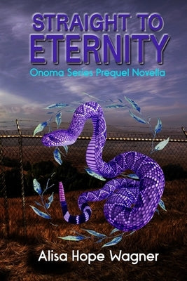 Straight to Eternity: The Onoma Series Prequel Novella by Wagner, Alisa Hope
