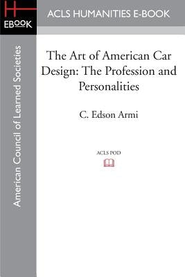The Art of American Car Design: The Profession and Personalities by Armi, C. Edson