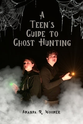 A Teen's Guide to Ghost Hunting by Woomer, Amanda R.