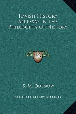 Jewish History An Essay In The Philosophy Of History by Dubnow, S. M.
