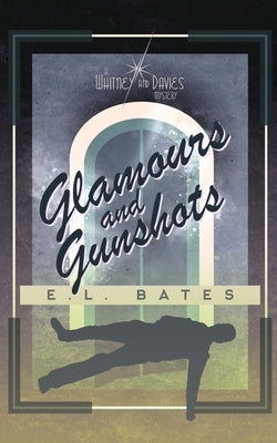 Glamours and Gunshots by Bates, E. L.