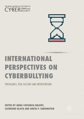 International Perspectives on Cyberbullying: Prevalence, Risk Factors and Interventions by Baldry, Anna Costanza